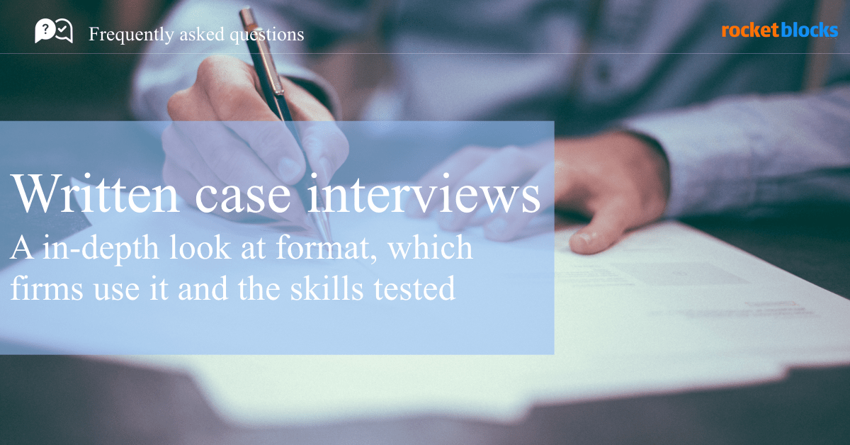 Written case interviews: an in-depth look at the format, which firms use it and the skills tested